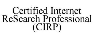 CERTIFIED INTERNET RESEARCH PROFESSIONAL (CIRP)