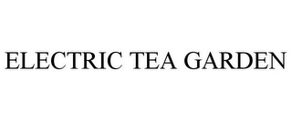 ELECTRIC TEA GARDEN