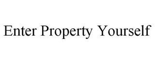 ENTER PROPERTY YOURSELF