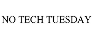 NO TECH TUESDAY