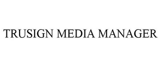 TRUSIGN MEDIA MANAGER