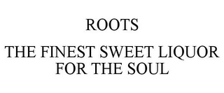 ROOTS THE FINEST SWEET LIQUOR FOR THE SOUL