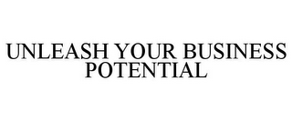 UNLEASH YOUR BUSINESS POTENTIAL