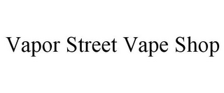 VAPOR STREET VAPE SHOP