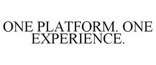 ONE PLATFORM. ONE EXPERIENCE.