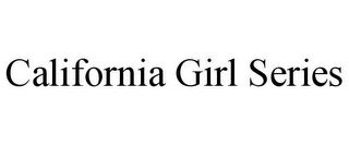 CALIFORNIA GIRL SERIES