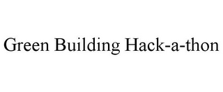 GREEN BUILDING HACK-A-THON