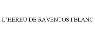 L'HEREU DE RAVENTOS I BLANC