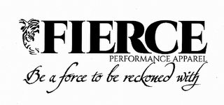 FIERCE PERFORMANCE APPAREL BE A FORCE TO BE RECKONED WITH