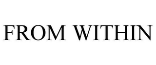 FROM WITHIN