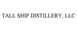 TALL SHIP DISTILLERY, LLC