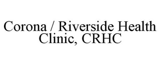 CORONA / RIVERSIDE HEALTH CLINIC, CRHC