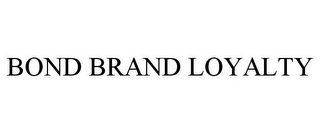 BOND BRAND LOYALTY