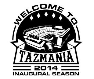 WELCOME TO TAZMANIA 2014 INAUGURAL SEASON