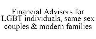 FINANCIAL ADVISORS FOR LGBT INDIVIDUALS, SAME-SEX COUPLES & MODERN FAMILIES