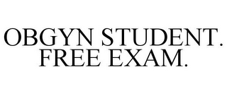 OBGYN STUDENT. FREE EXAM.