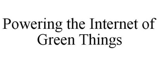 POWERING THE INTERNET OF GREEN THINGS