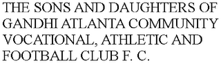 THE SONS AND DAUGHTERS OF GANDHI ATLANTA COMMUNITY VOCATIONAL, ATHLETIC AND FOOTBALL CLUB F. C.