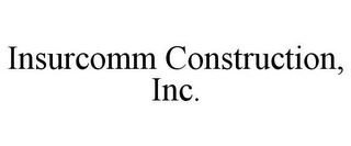 INSURCOMM CONSTRUCTION, INC.