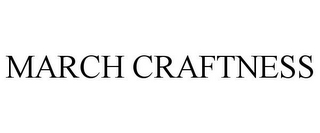 MARCH CRAFTNESS