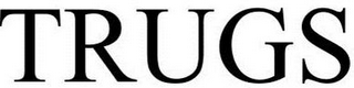 TRUGS