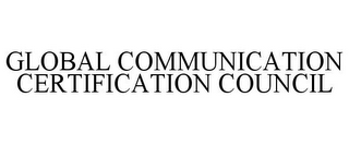 GLOBAL COMMUNICATION CERTIFICATION COUNCIL