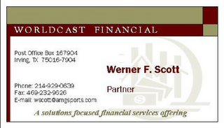 WORLDCAST FINANCIAL A SOLUTIONS FOCUSED FINACIAL SERVICES OFFERING WERNER F. SCOTT