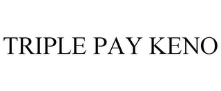 TRIPLE PAY KENO