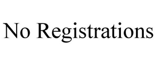 NO REGISTRATIONS