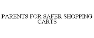 PARENTS FOR SAFER SHOPPING CARTS