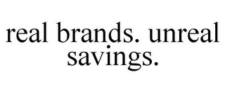 REAL BRANDS. UNREAL SAVINGS.