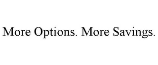 MORE OPTIONS. MORE SAVINGS.