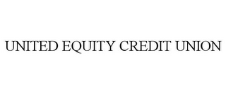 UNITED EQUITY CREDIT UNION