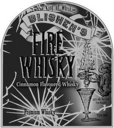 THE KING OF WHISKIES BLISHEN'S FIRE CINNAMON FLAVOURED WHISKY HANDCRAFTED 35% ALC. BY VOL. (70 PROOF) 750 ML
