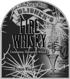 THE KING OF WHISKIES BLISHEN'S FIRE CINNAMON FLAVOURED WHISKY HANDCRAFTED 35% ALC. BY VOL. (70 PROOF) 750 ML