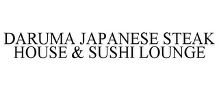 DARUMA JAPANESE STEAK HOUSE & SUSHI LOUNGE