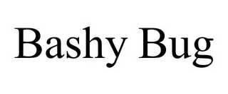 BASHY BUG