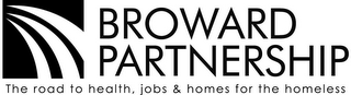 BROWARD PARTNERSHIP THE ROADS TO HEALTH, JOB & HOMES FOR THE HOMELESS