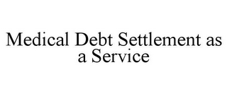 MEDICAL DEBT SETTLEMENT AS A SERVICE