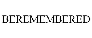 BEREMEMBERED