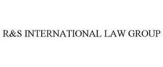 R&S INTERNATIONAL LAW GROUP