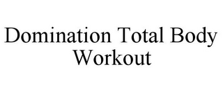 DOMINATION TOTAL BODY WORKOUT