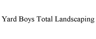 YARD BOYS TOTAL LANDSCAPING