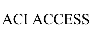 ACI ACCESS