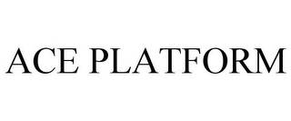 ACE PLATFORM