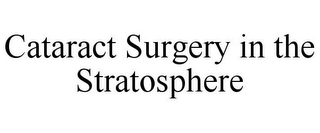 CATARACT SURGERY IN THE STRATOSPHERE