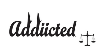 ADDIICTED