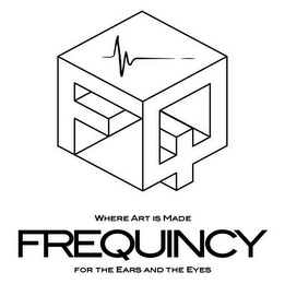 F Q FREQUINCY WHERE ART IS MADE FOR THE EARS AND THE EYES