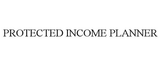 PROTECTED INCOME PLANNER