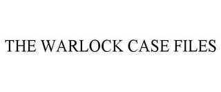 THE WARLOCK CASE FILES